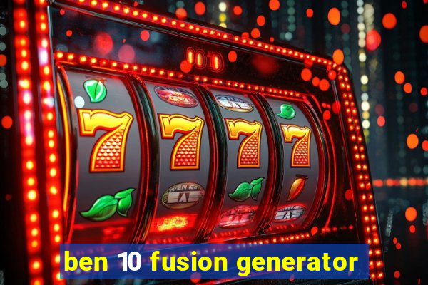 ben 10 fusion generator